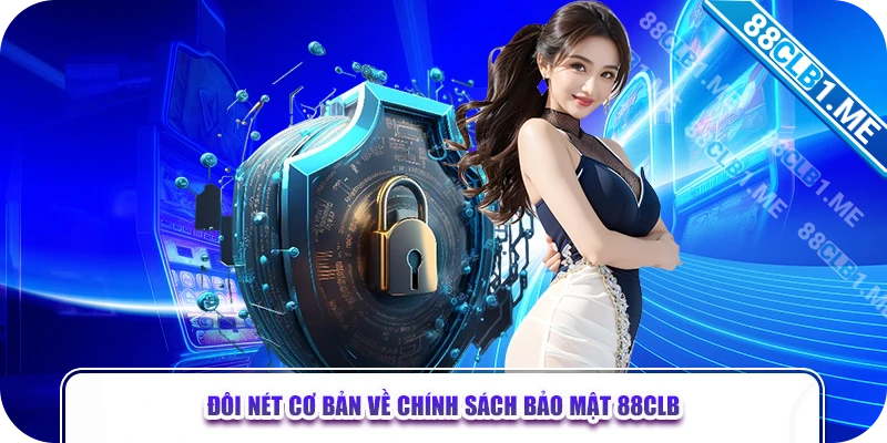 Đôi nét cơ bản về chính sách bảo mật 88CLB