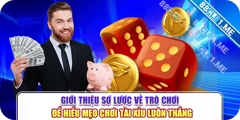 Giới thiệu sơ lược về trò chơi để hiểu mẹo chơi tài xỉu luôn thắng