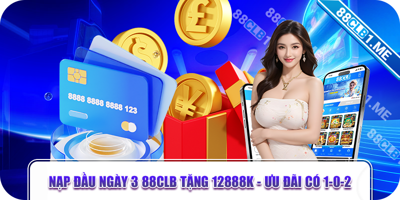 nạp đầu ngày 3 88CLB tặng 12888k