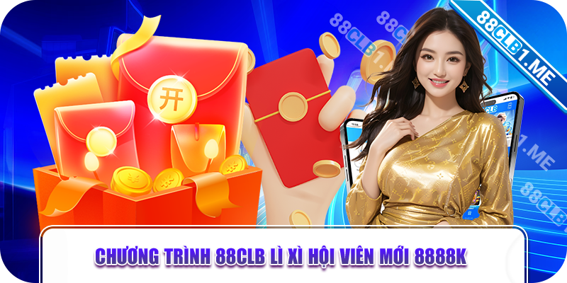 Chương trình 88CLB lì xì hội viên mới 8888k