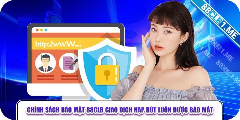 Chính sách bảo mật 88CLB giao dịch nạp rút luôn được bảo mật