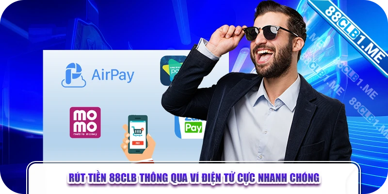  Rút tiền 88CLB thông qua ví điện tử cực nhanh chóng