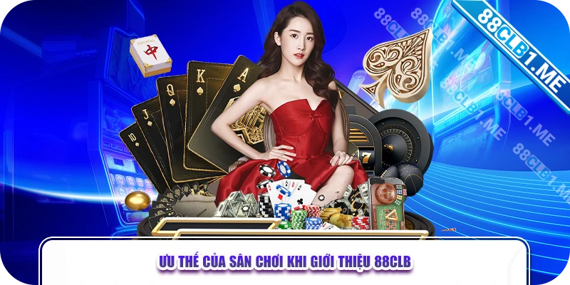 Ưu thế của sân chơi khi giới thiệu 88CLB