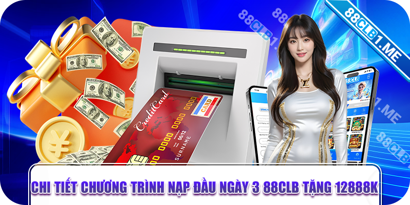 Nạp đầu ngày 3 88CLB tặng 12888k có nhiều ưu điểm