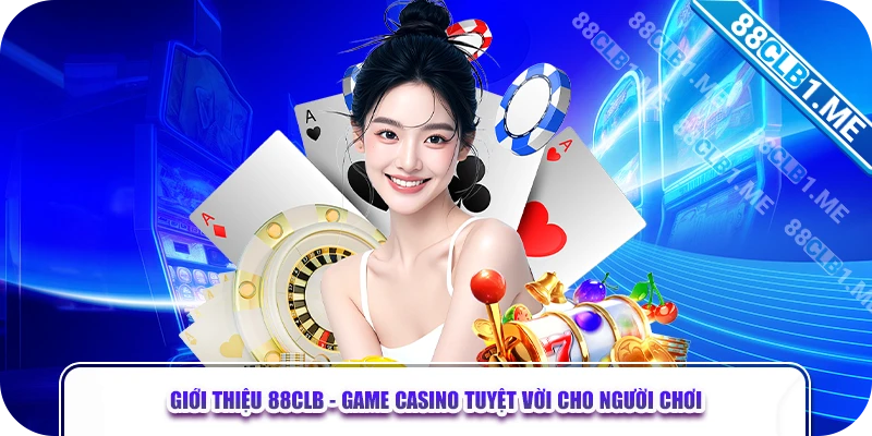 Giới thiệu 88CLB - Game casino tuyệt vời cho người chơi