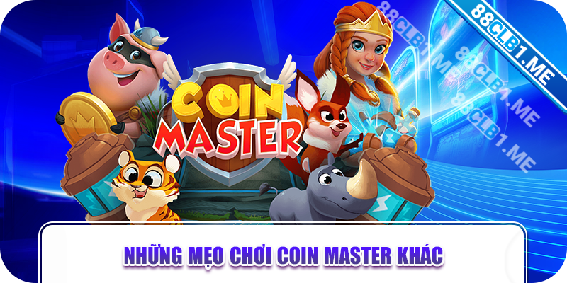 Những mẹo chơi Coin Master khác